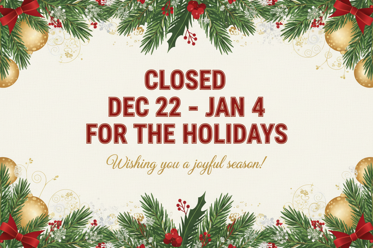 Create a Holiday Closure Notice that says "Closed Dec 22 - Jan 4 for the Holidays"